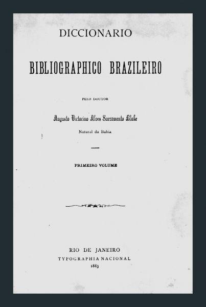 Diccionario bibliographico brazileiro pelo doutor Augusto