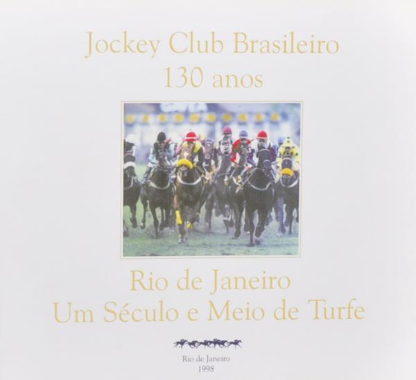 Grande livro: Jockey Club Brasileiro 130 Anos - Rio de Janeiro, Um Século e