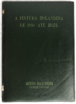 RARIDADE - A PINTURA HOLANDESA DE 1880 ATÉ HOJE | INSTITUTO BRASIL-HOLANDA - 31 DE AGOSTO DE 1948 |
