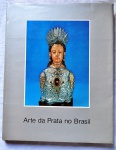 LIVRO -  Arte da prata no Brasil, 1979, 135 págs. (P.M. Bardi)